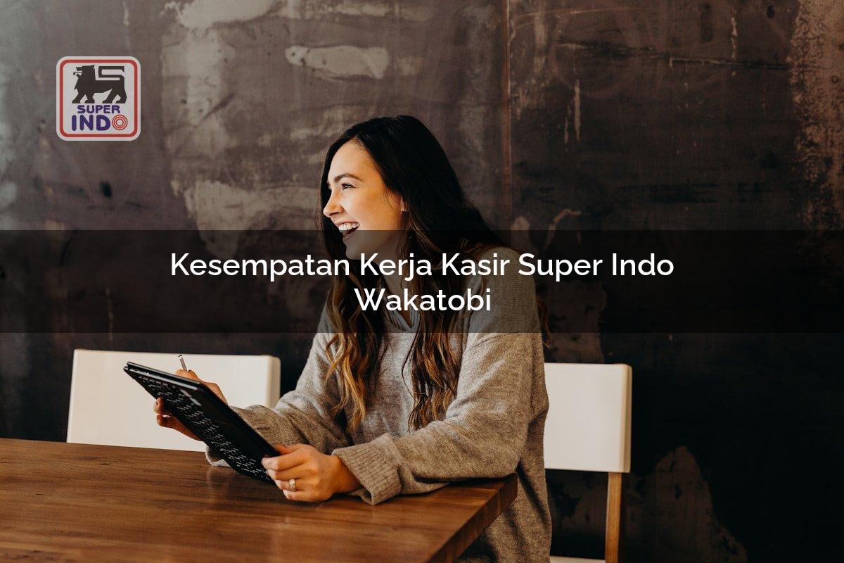 Kesempatan Kerja Kasir Super Indo , Wakatobi