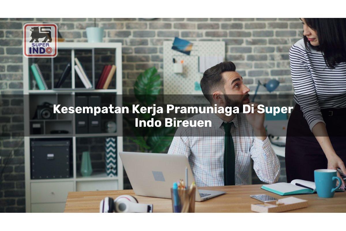 Kesempatan Kerja Pramuniaga di Super Indo Bireuen