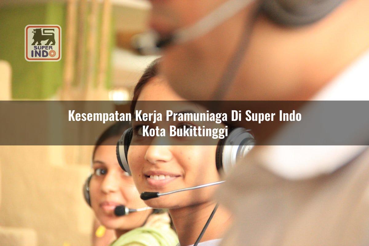 Kesempatan Kerja Pramuniaga di Super Indo Kota Bukittinggi