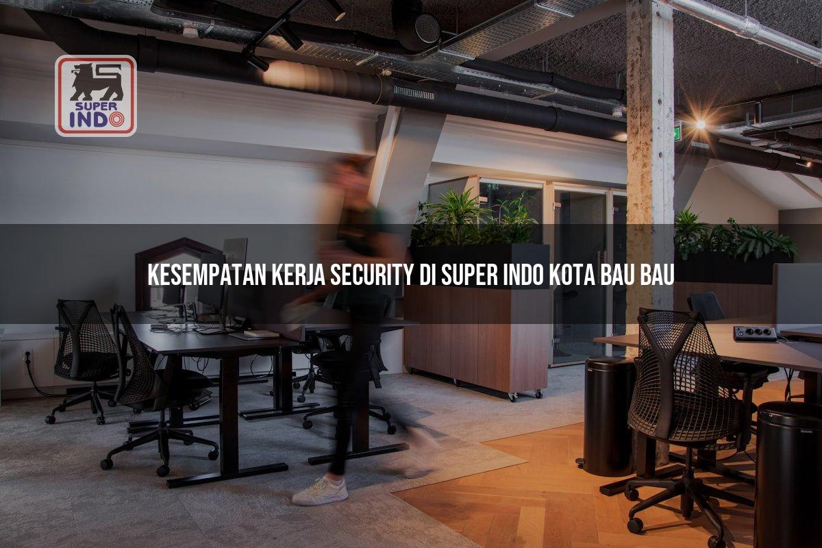 Kesempatan Kerja Security di Super Indo Kota Bau Bau