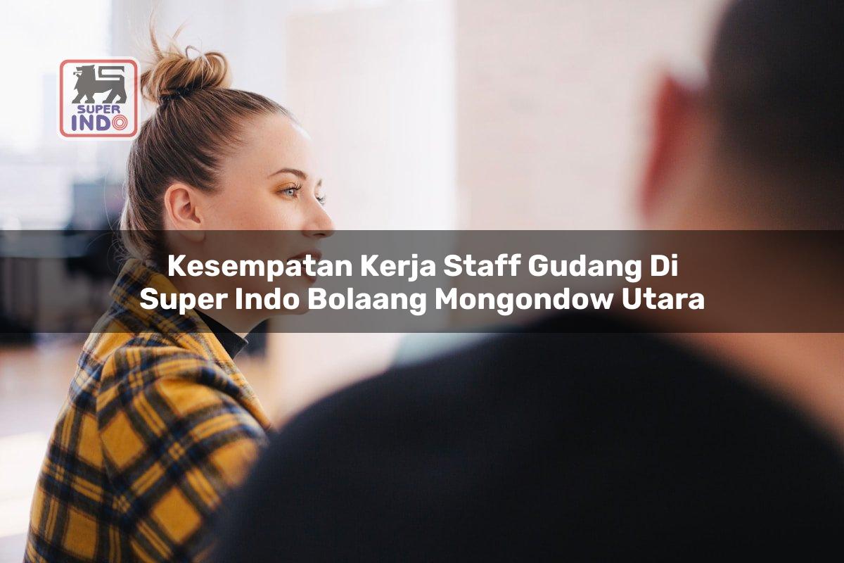 Kesempatan Kerja Staff Gudang di Super Indo Bolaang Mongondow Utara