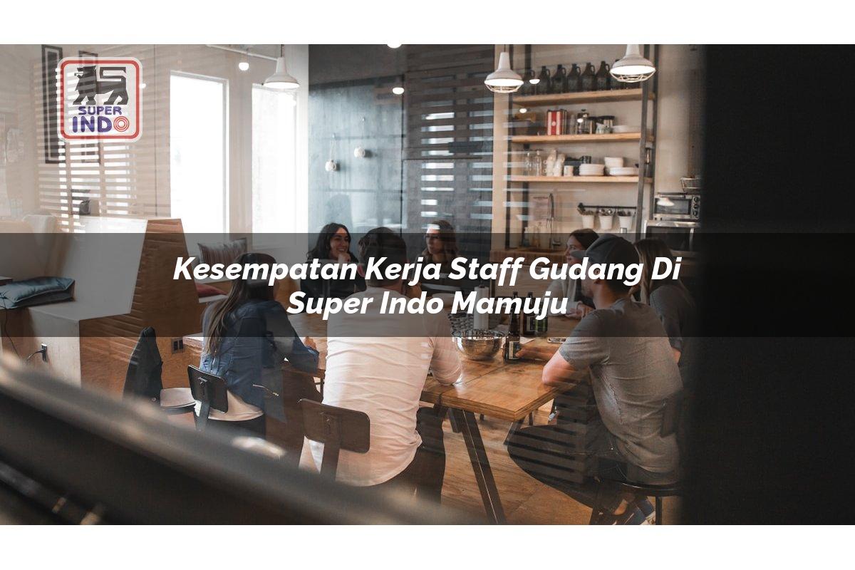 Kesempatan Kerja Staff Gudang di Super Indo Mamuju