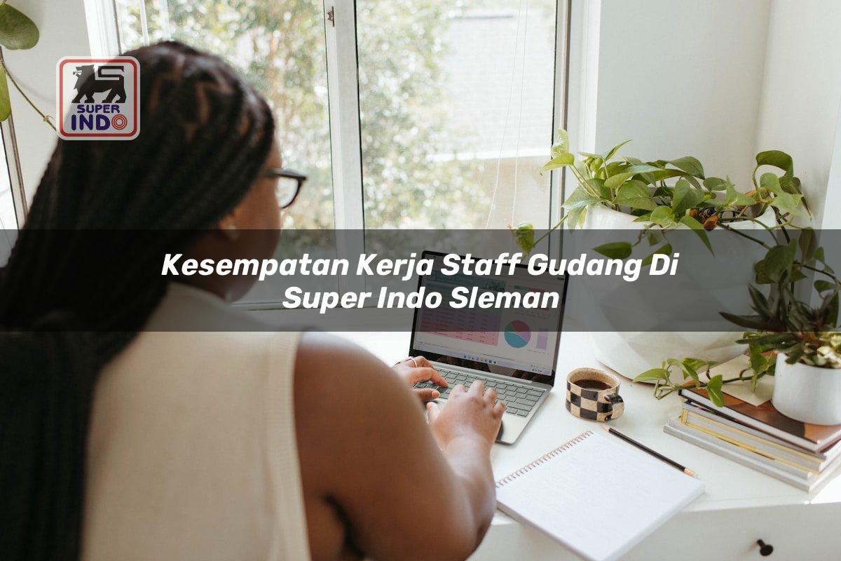 Kesempatan Kerja Staff Gudang di Super Indo Sleman