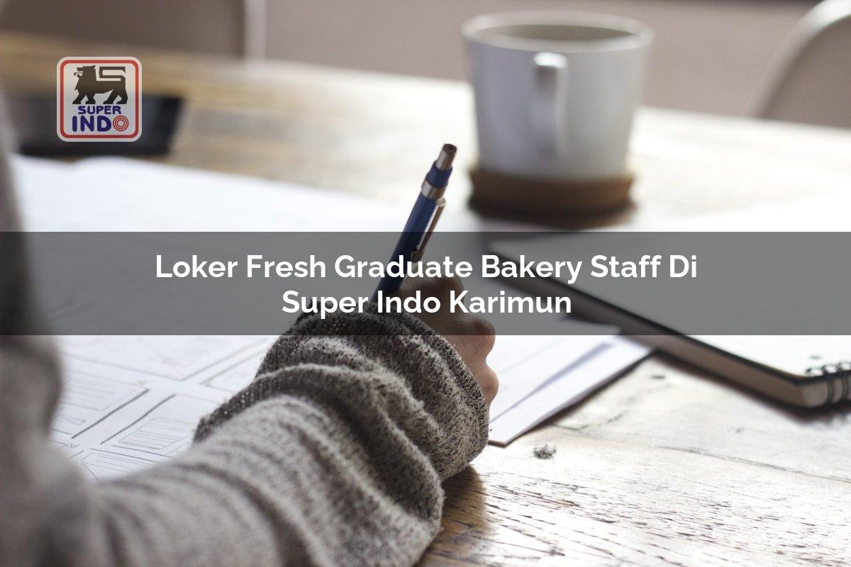 Loker Fresh Graduate Bakery Staff di Super Indo Karimun