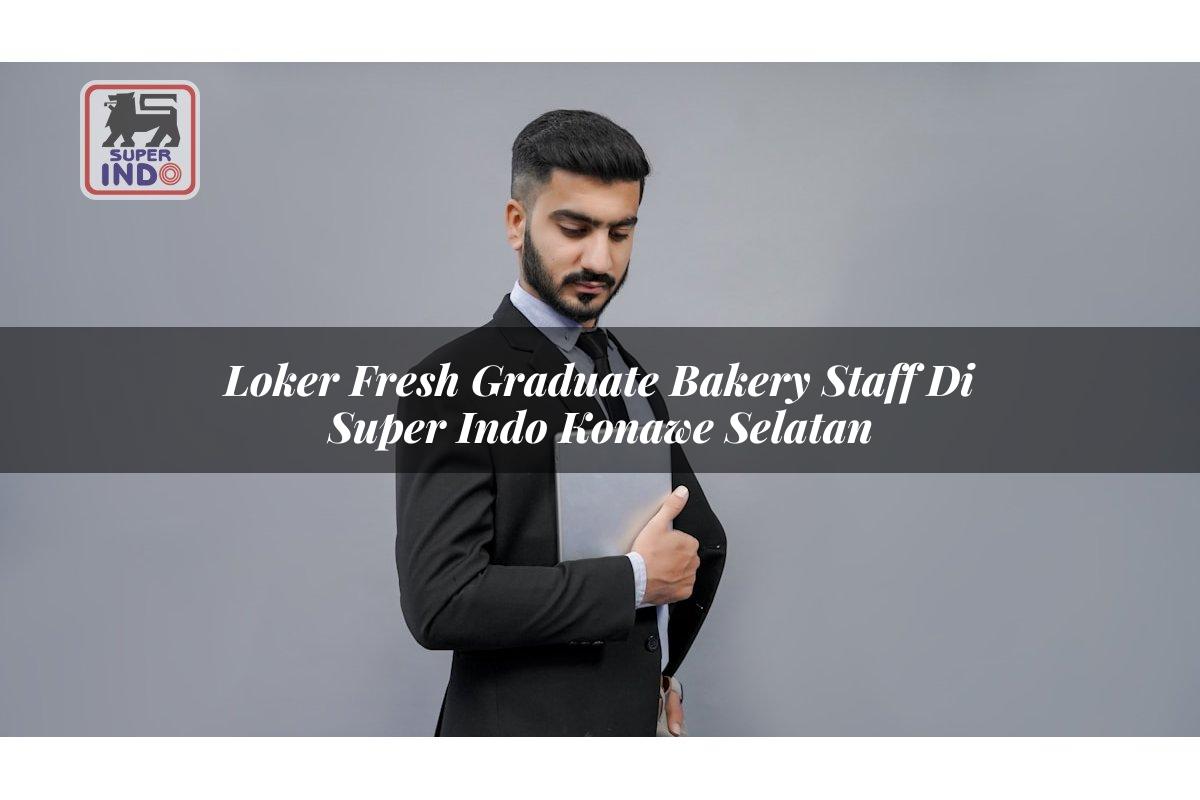 Loker Fresh Graduate Bakery Staff di Super Indo Konawe Selatan