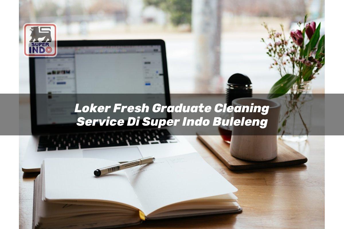 Loker Fresh Graduate Cleaning Service di Super Indo Buleleng