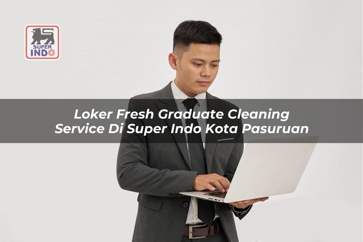 Loker Fresh Graduate Cleaning Service di Super Indo Kota Pasuruan