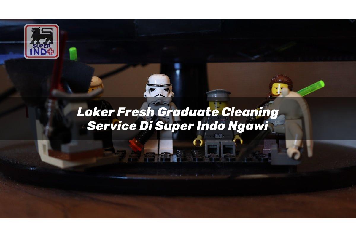 Loker Fresh Graduate Cleaning Service di Super Indo Ngawi