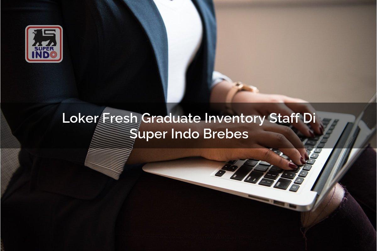 Loker Fresh Graduate Inventory Staff di Super Indo Brebes
