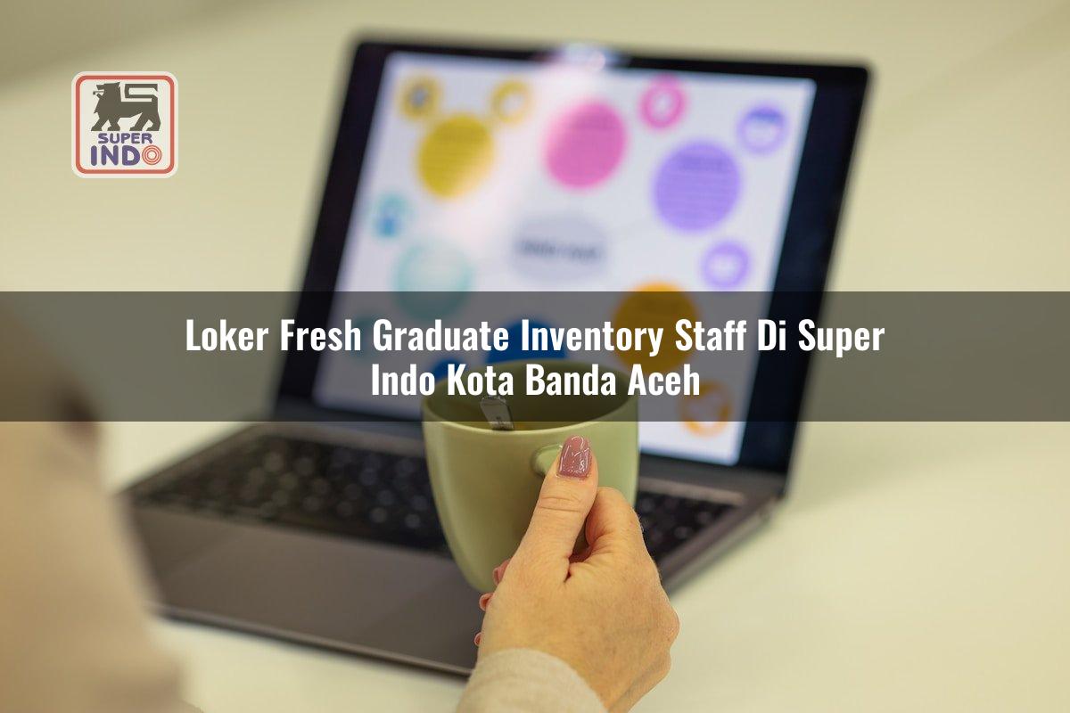 Loker Fresh Graduate Inventory Staff di Super Indo Kota Banda Aceh