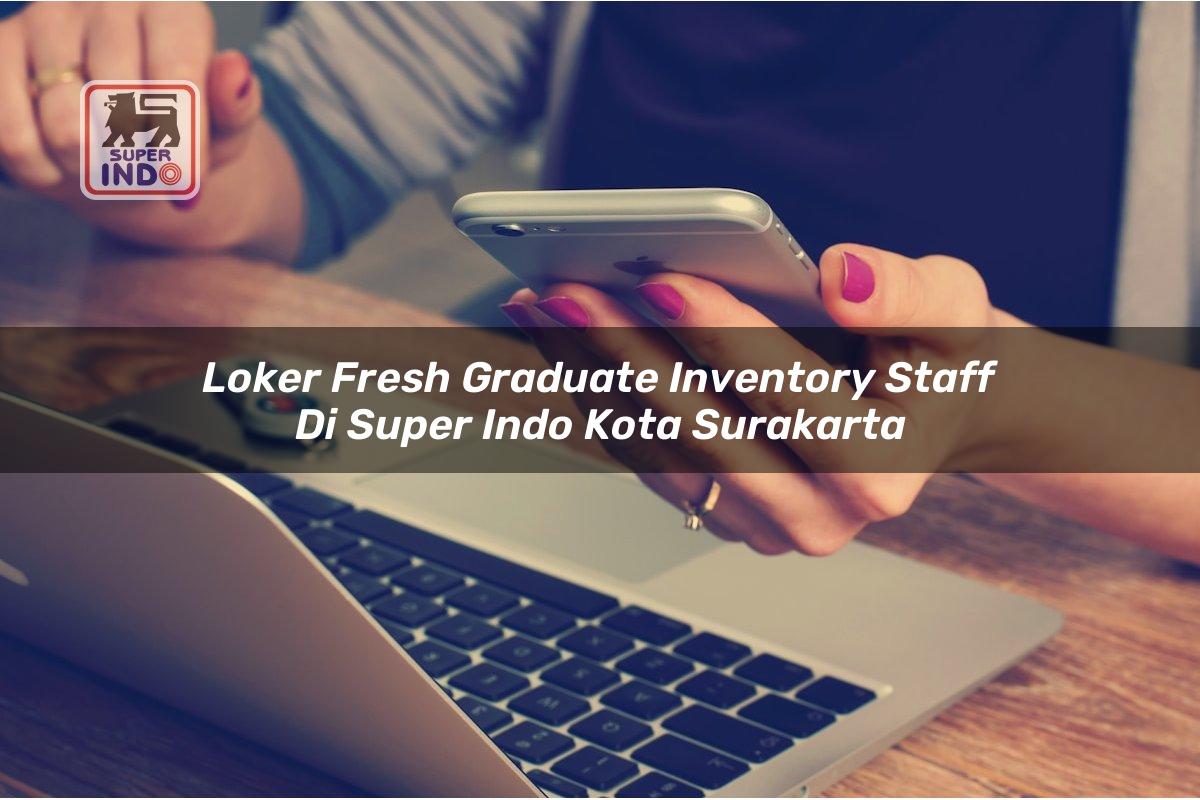 Loker Fresh Graduate Inventory Staff di Super Indo Kota Surakarta