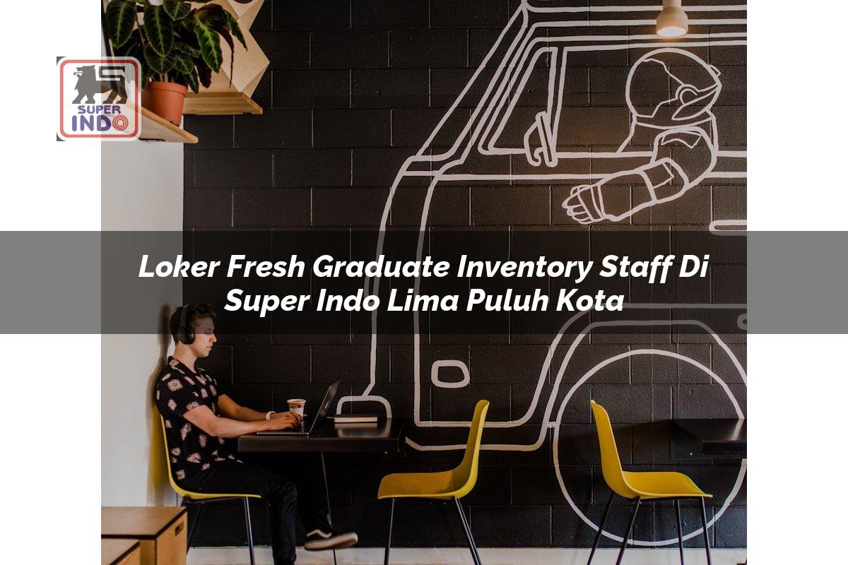 Loker Fresh Graduate Inventory Staff di Super Indo Lima Puluh Kota