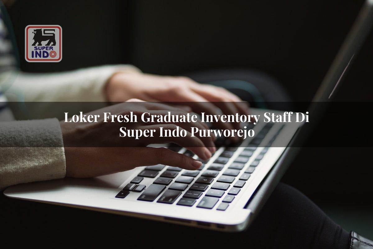 Loker Fresh Graduate Inventory Staff di Super Indo Purworejo
