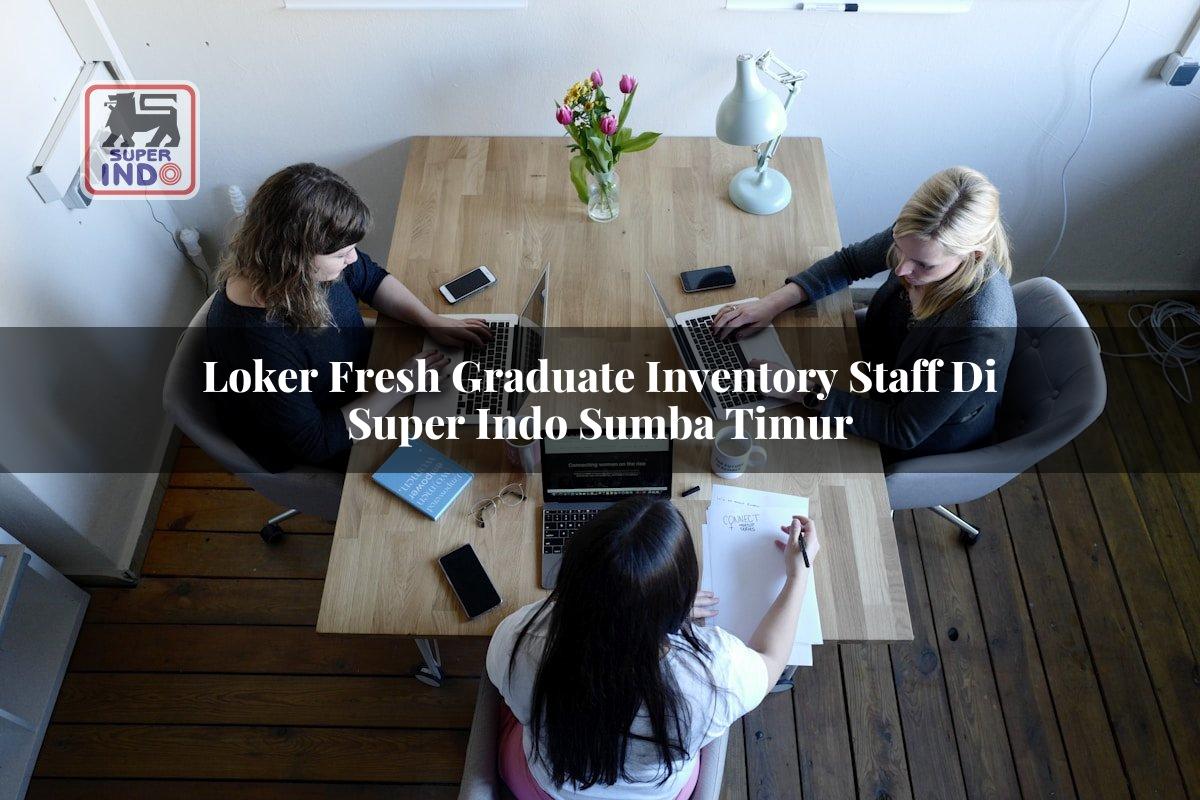 Loker Fresh Graduate Inventory Staff di Super Indo Sumba Timur
