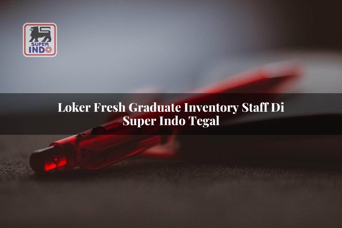 Loker Fresh Graduate Inventory Staff di Super Indo Tegal