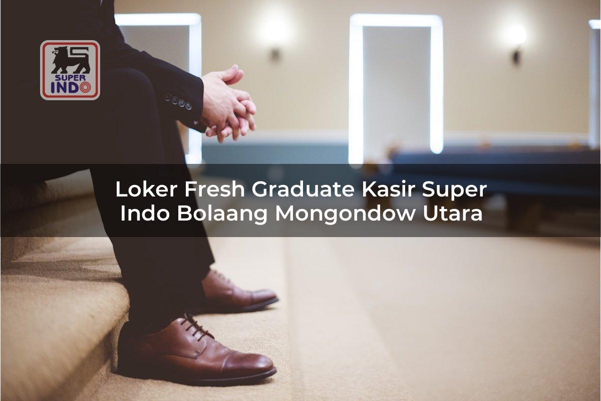 Loker Fresh Graduate Kasir Super Indo , Bolaang Mongondow Utara