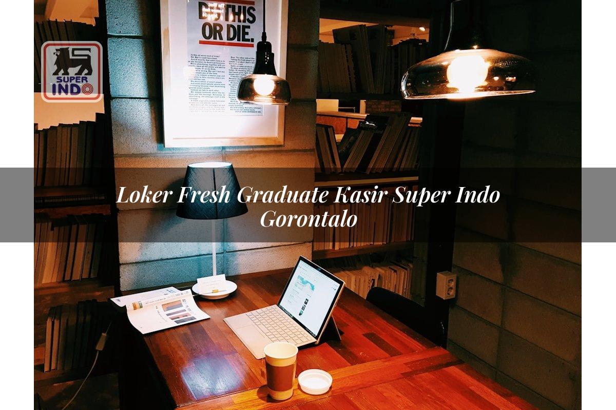 Loker Fresh Graduate Kasir Super Indo , Gorontalo