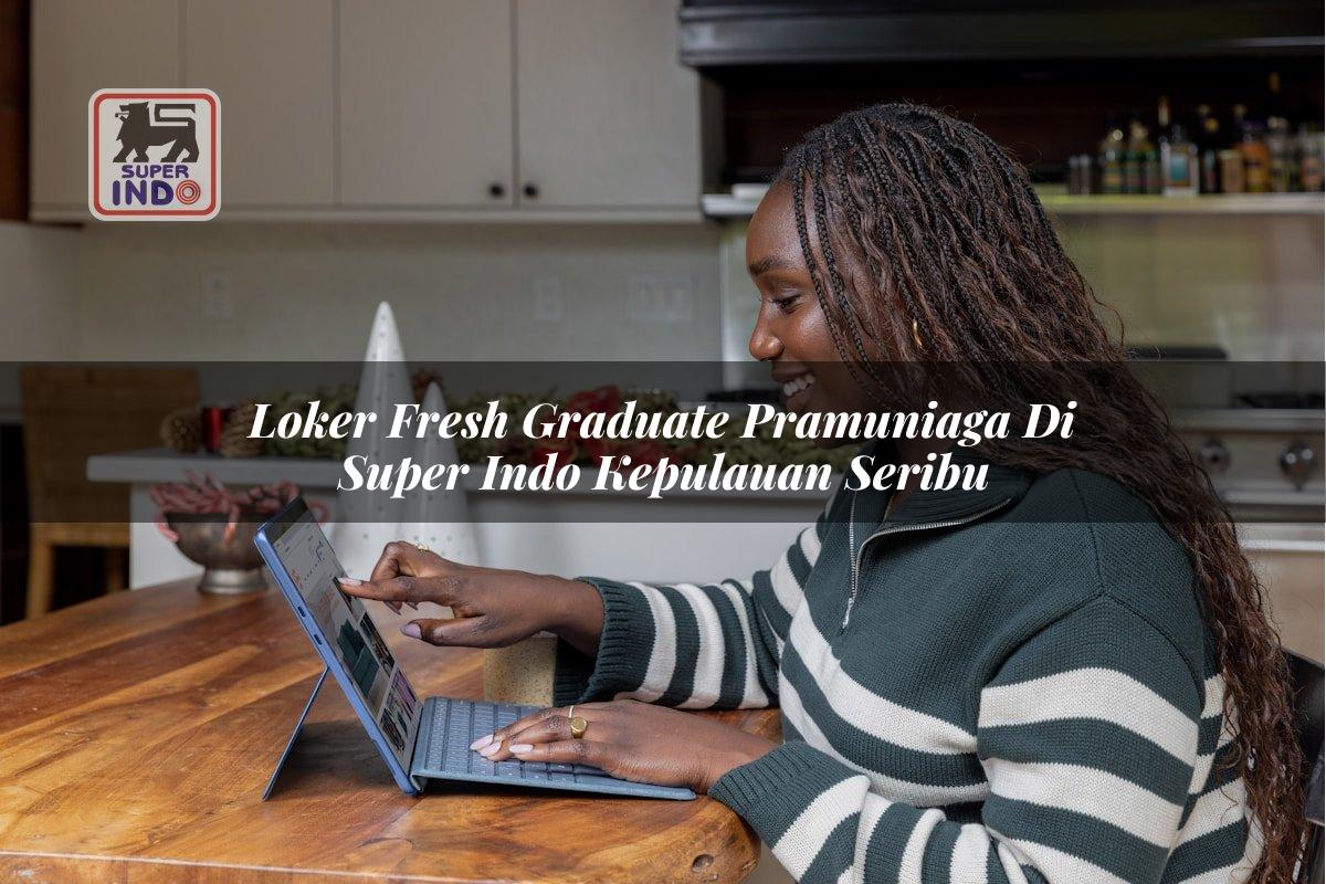 Loker Fresh Graduate Pramuniaga di Super Indo Kepulauan Seribu