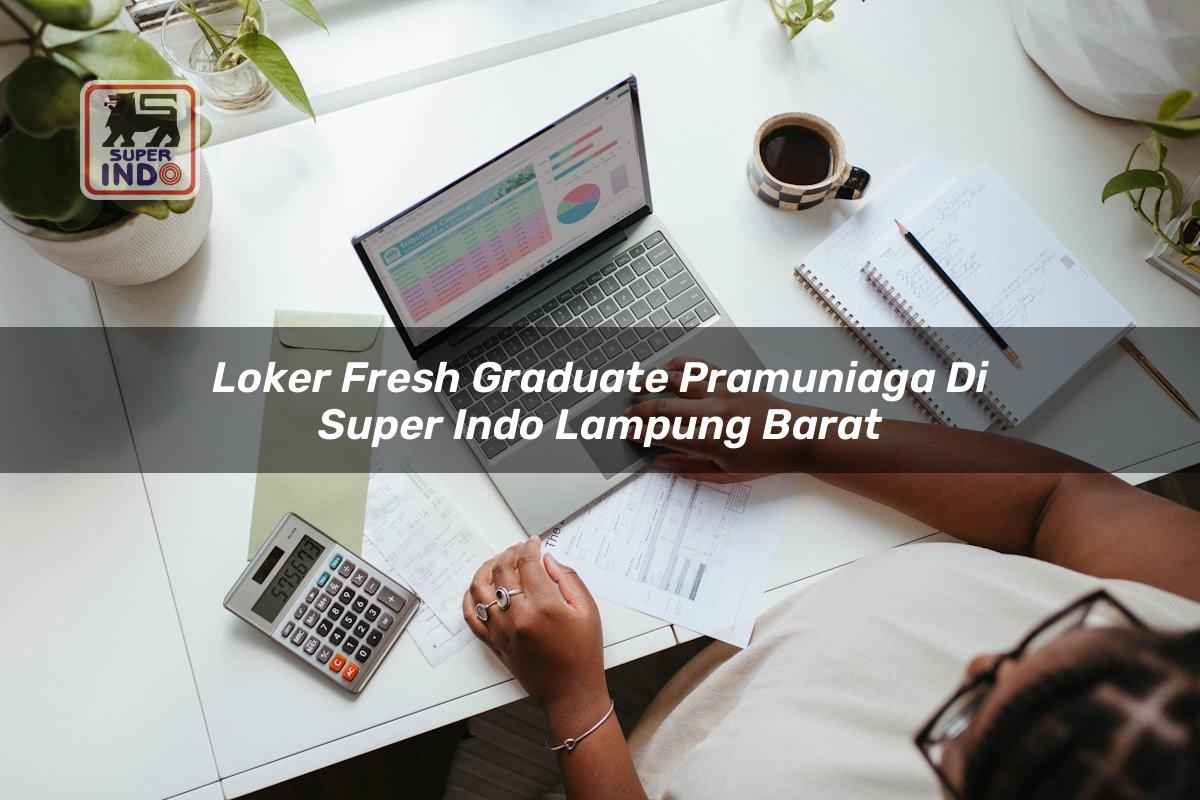 Loker Fresh Graduate Pramuniaga di Super Indo Lampung Barat
