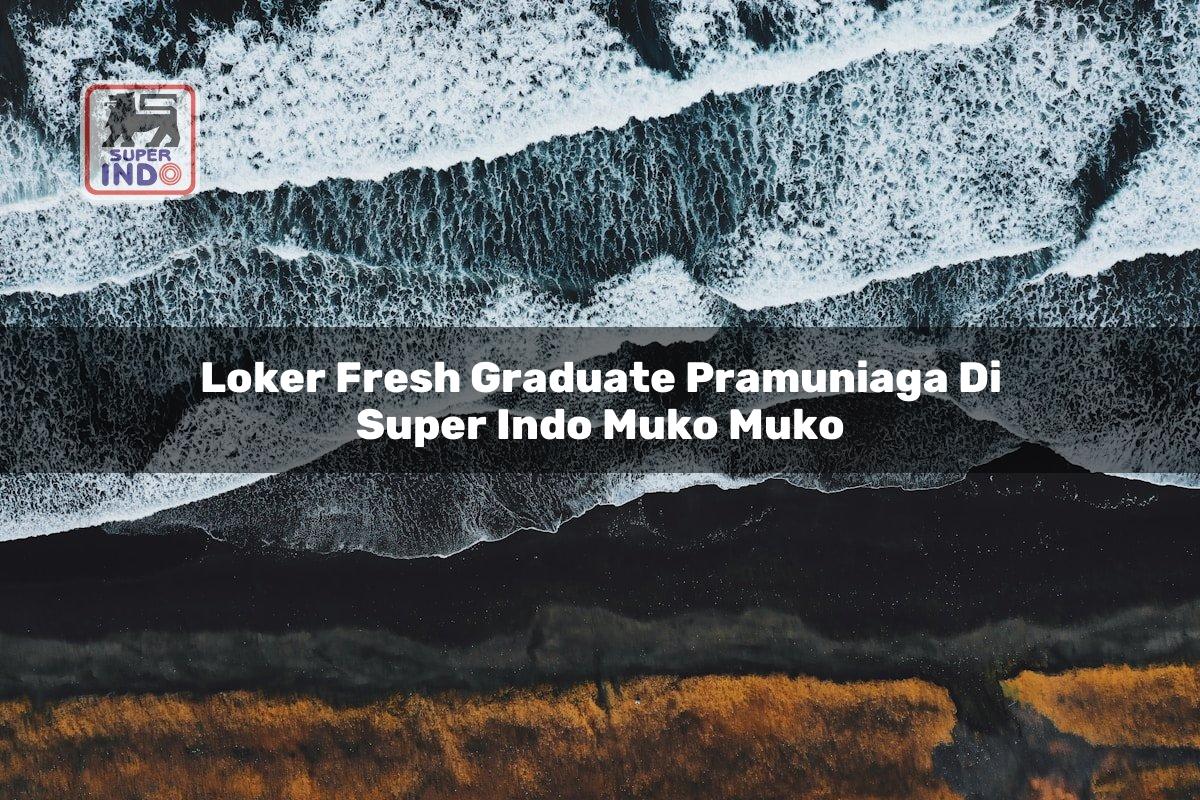 Loker Fresh Graduate Pramuniaga di Super Indo Muko Muko