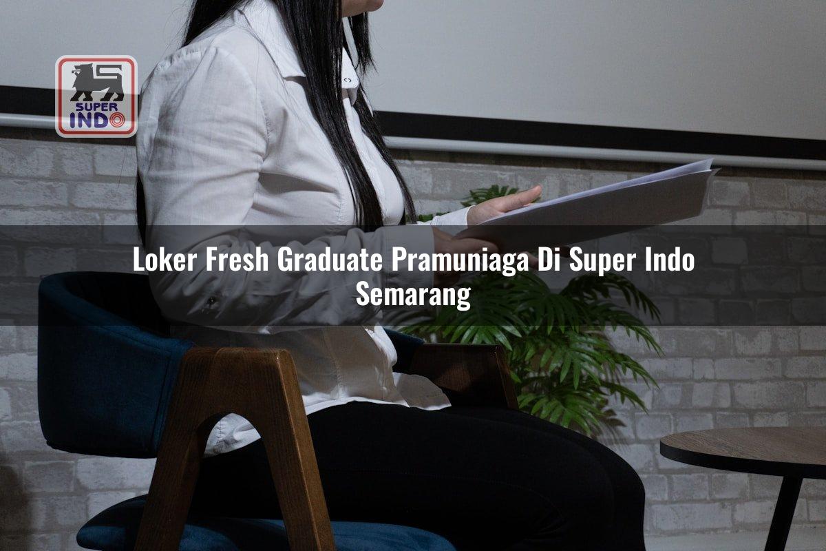 Loker Fresh Graduate Pramuniaga di Super Indo Semarang