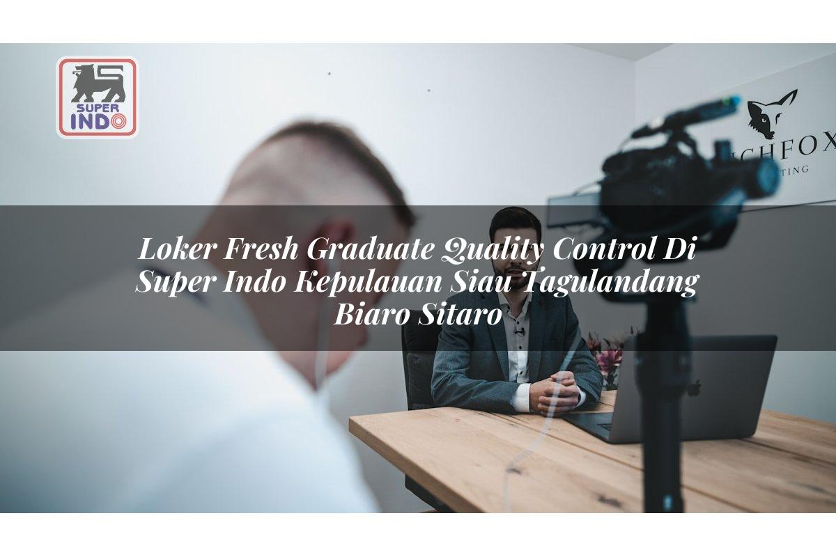Loker Fresh Graduate Quality Control di Super Indo Kepulauan Siau Tagulandang Biaro (Sitaro)