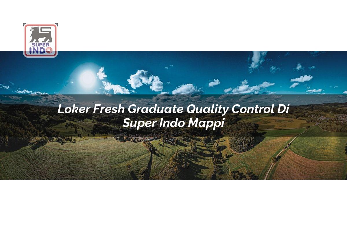 Loker Fresh Graduate Quality Control di Super Indo Mappi