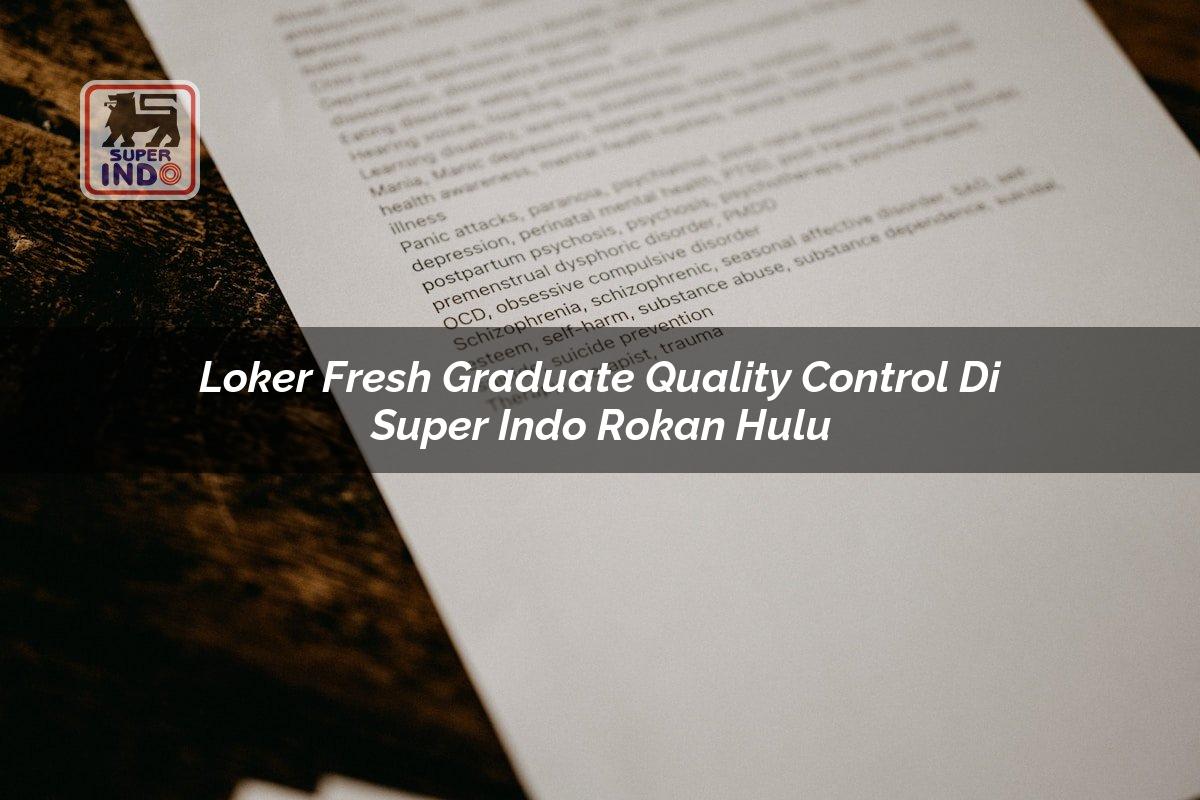 Loker Fresh Graduate Quality Control di Super Indo Rokan Hulu