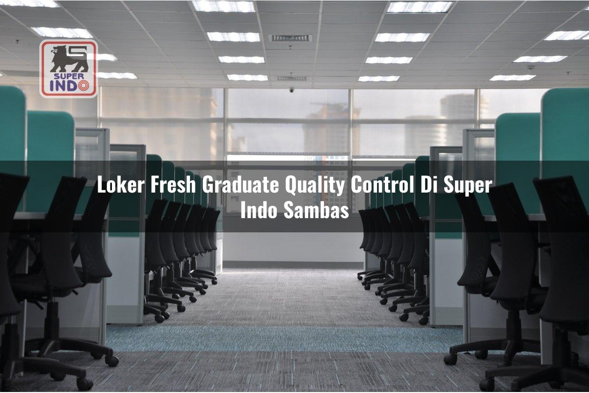Loker Fresh Graduate Quality Control di Super Indo Sambas