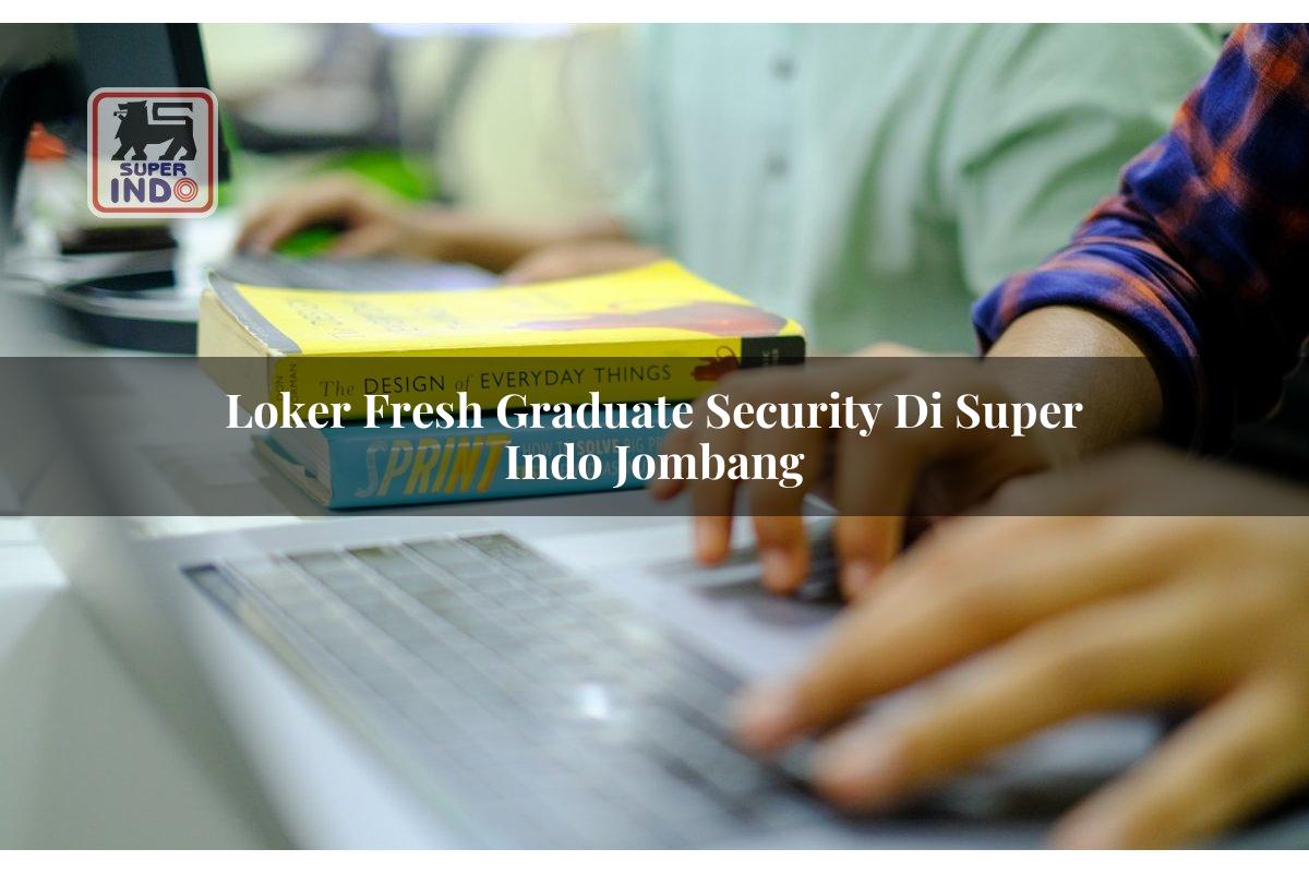 Loker Fresh Graduate Security di Super Indo Jombang