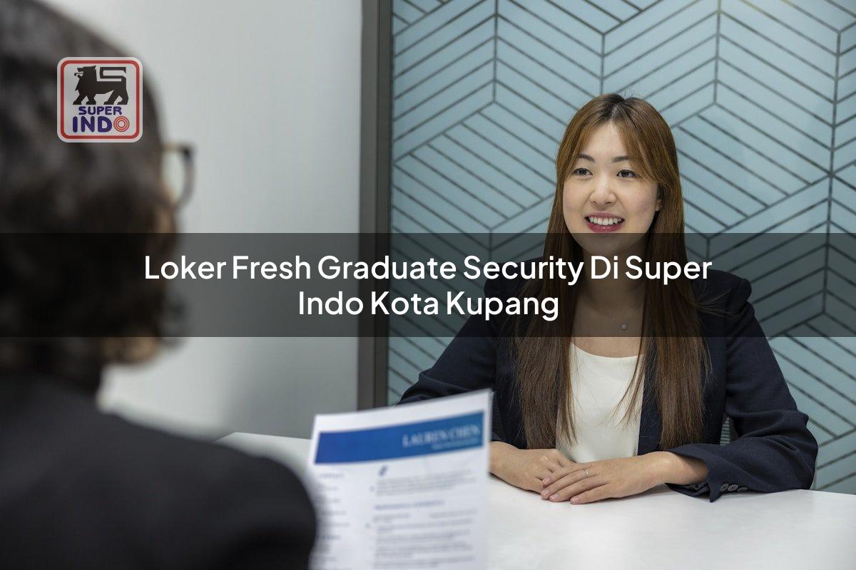 Loker Fresh Graduate Security di Super Indo Kota Kupang
