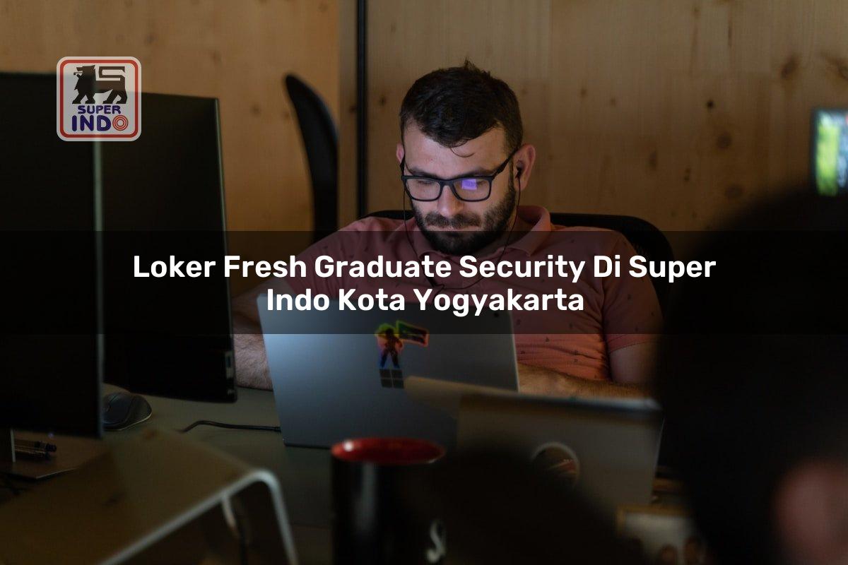 Loker Fresh Graduate Security di Super Indo Kota Yogyakarta