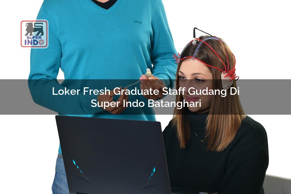 Loker Fresh Graduate Staff Gudang di Super Indo Batanghari