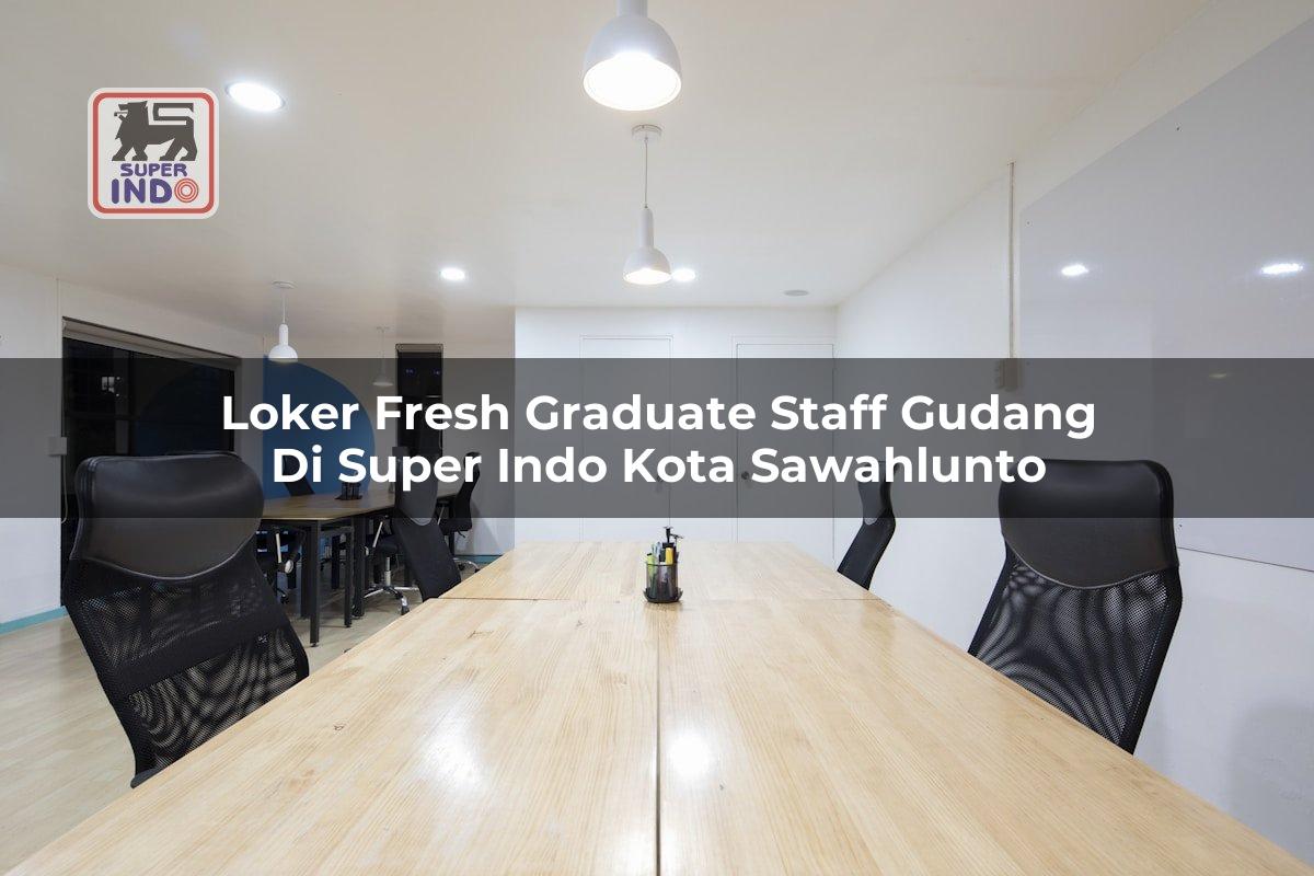 Loker Fresh Graduate Staff Gudang di Super Indo Kota Sawahlunto