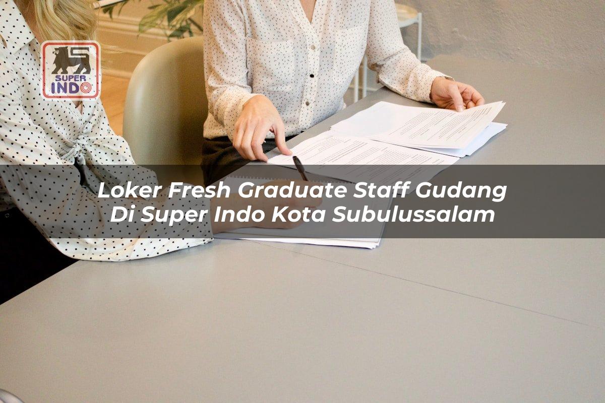 Loker Fresh Graduate Staff Gudang di Super Indo Kota Subulussalam