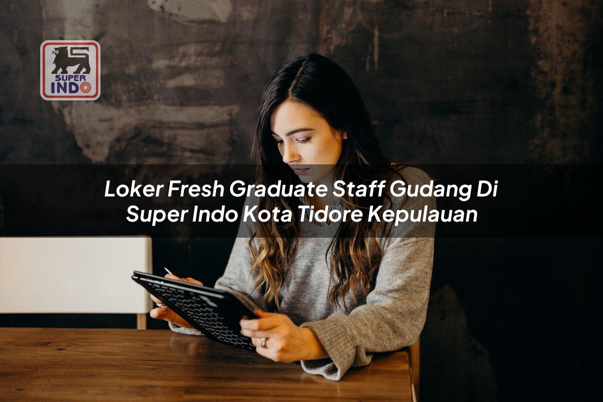 Loker Fresh Graduate Staff Gudang di Super Indo Kota Tidore Kepulauan