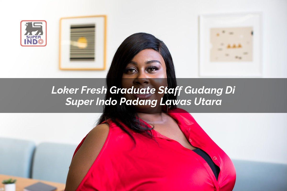 Loker Fresh Graduate Staff Gudang di Super Indo Padang Lawas Utara