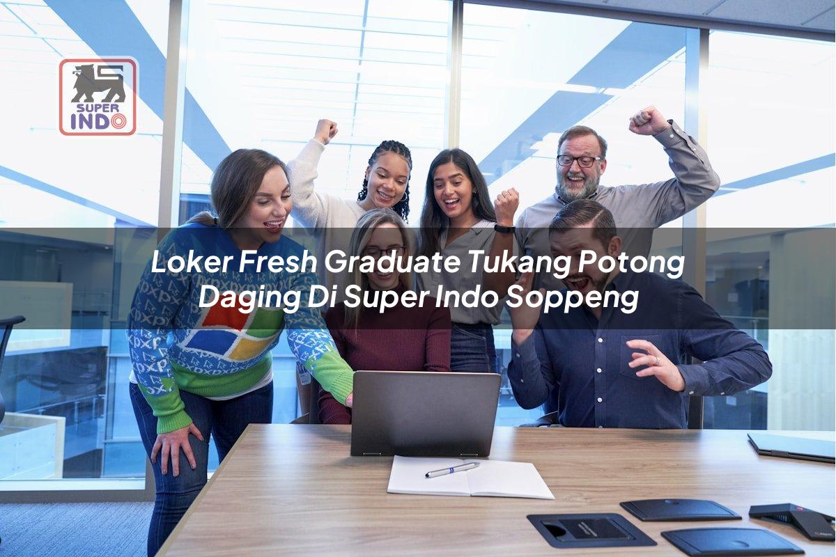 Loker Fresh Graduate Tukang Potong Daging di Super Indo Soppeng