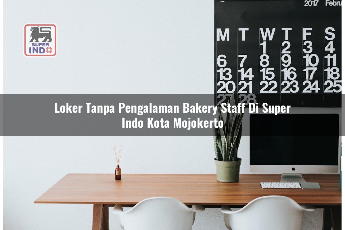 Loker Tanpa Pengalaman Bakery Staff di Super Indo Kota Mojokerto