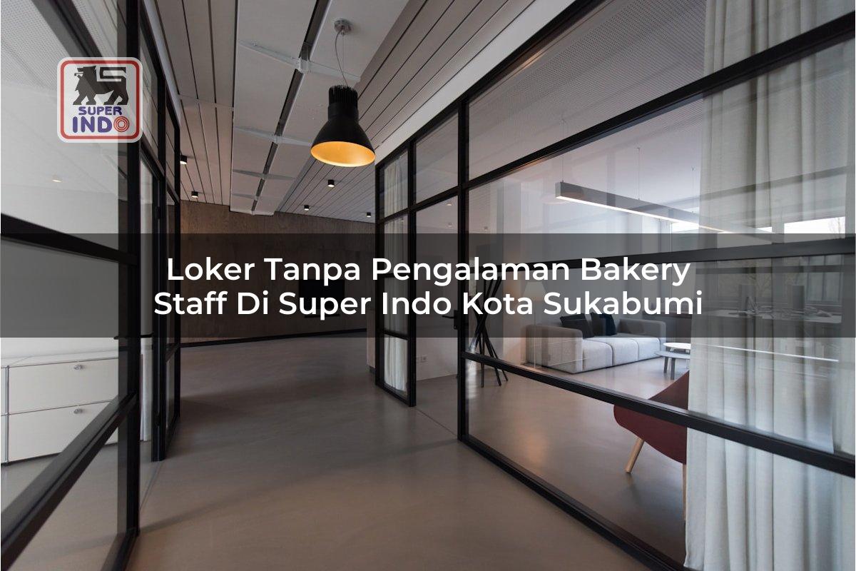 Loker Tanpa Pengalaman Bakery Staff di Super Indo Kota Sukabumi