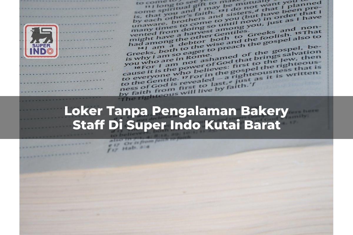 Loker Tanpa Pengalaman Bakery Staff di Super Indo Kutai Barat
