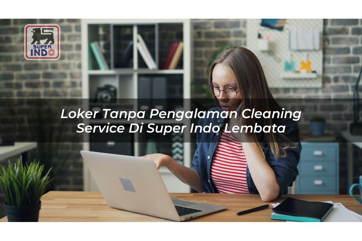 Loker Tanpa Pengalaman Cleaning Service di Super Indo Lembata