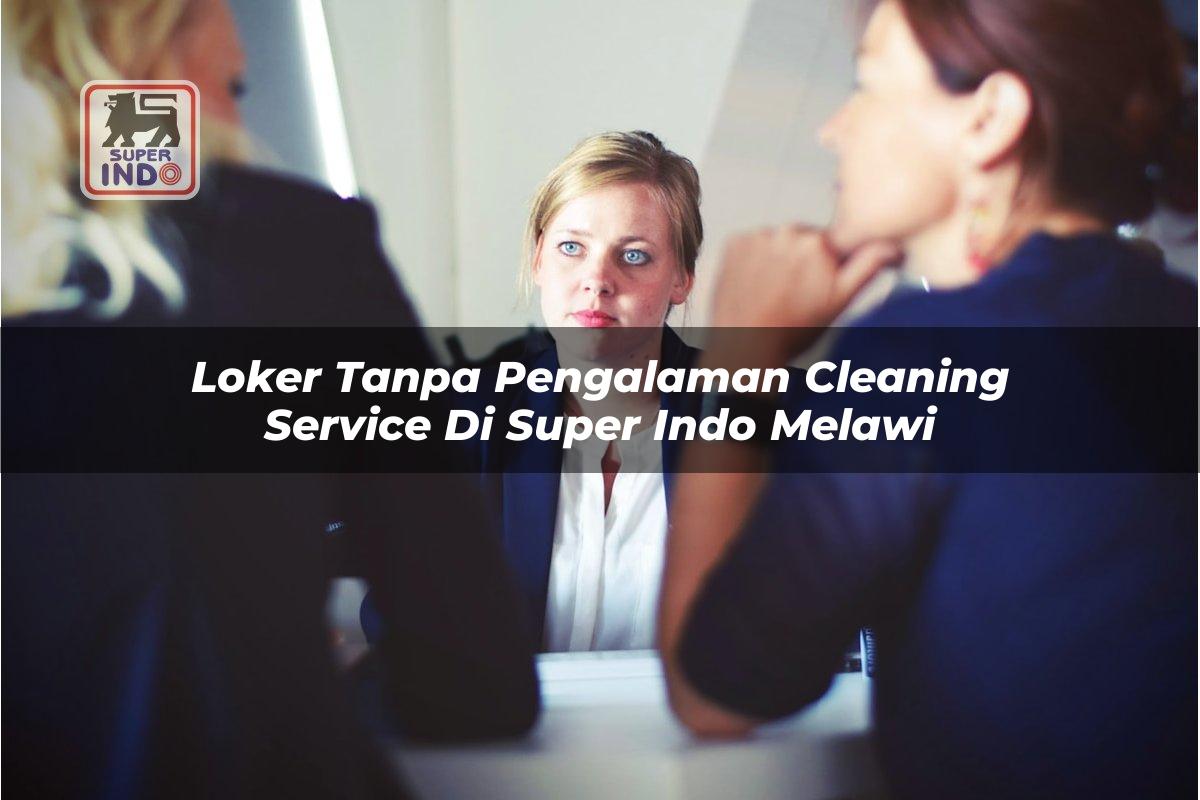 Loker Tanpa Pengalaman Cleaning Service di Super Indo Melawi