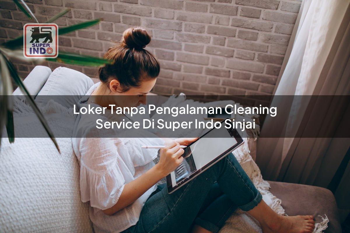 Loker Tanpa Pengalaman Cleaning Service di Super Indo Sinjai