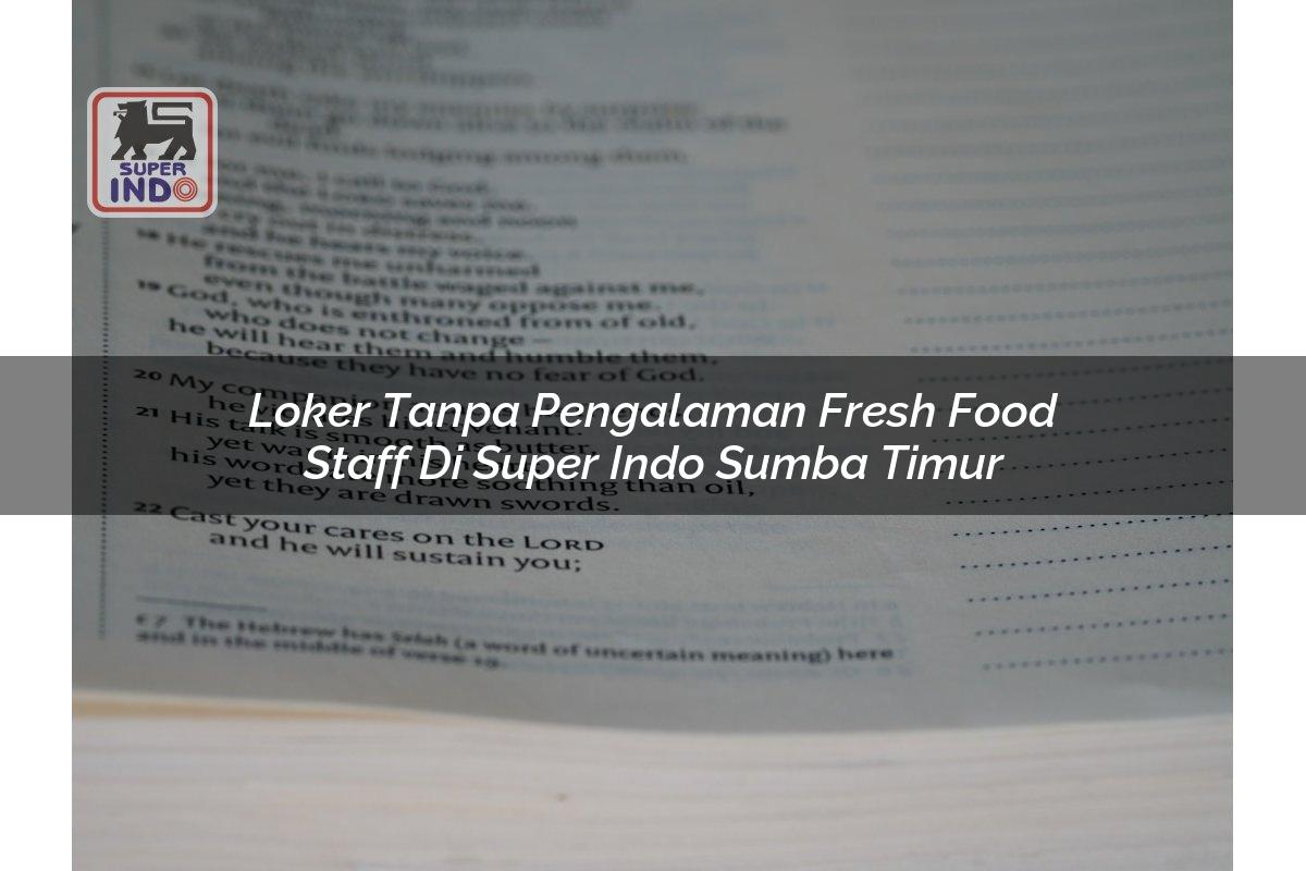 Loker Tanpa Pengalaman Fresh Food Staff di Super Indo Sumba Timur