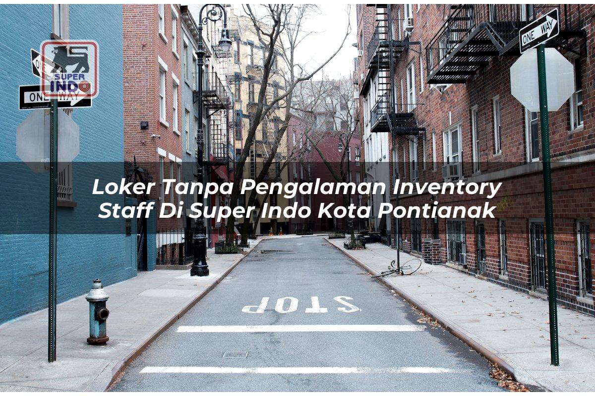 Loker Tanpa Pengalaman Inventory Staff di Super Indo Kota Pontianak