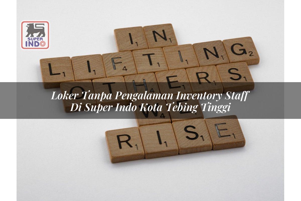 Loker Tanpa Pengalaman Inventory Staff di Super Indo Kota Tebing Tinggi