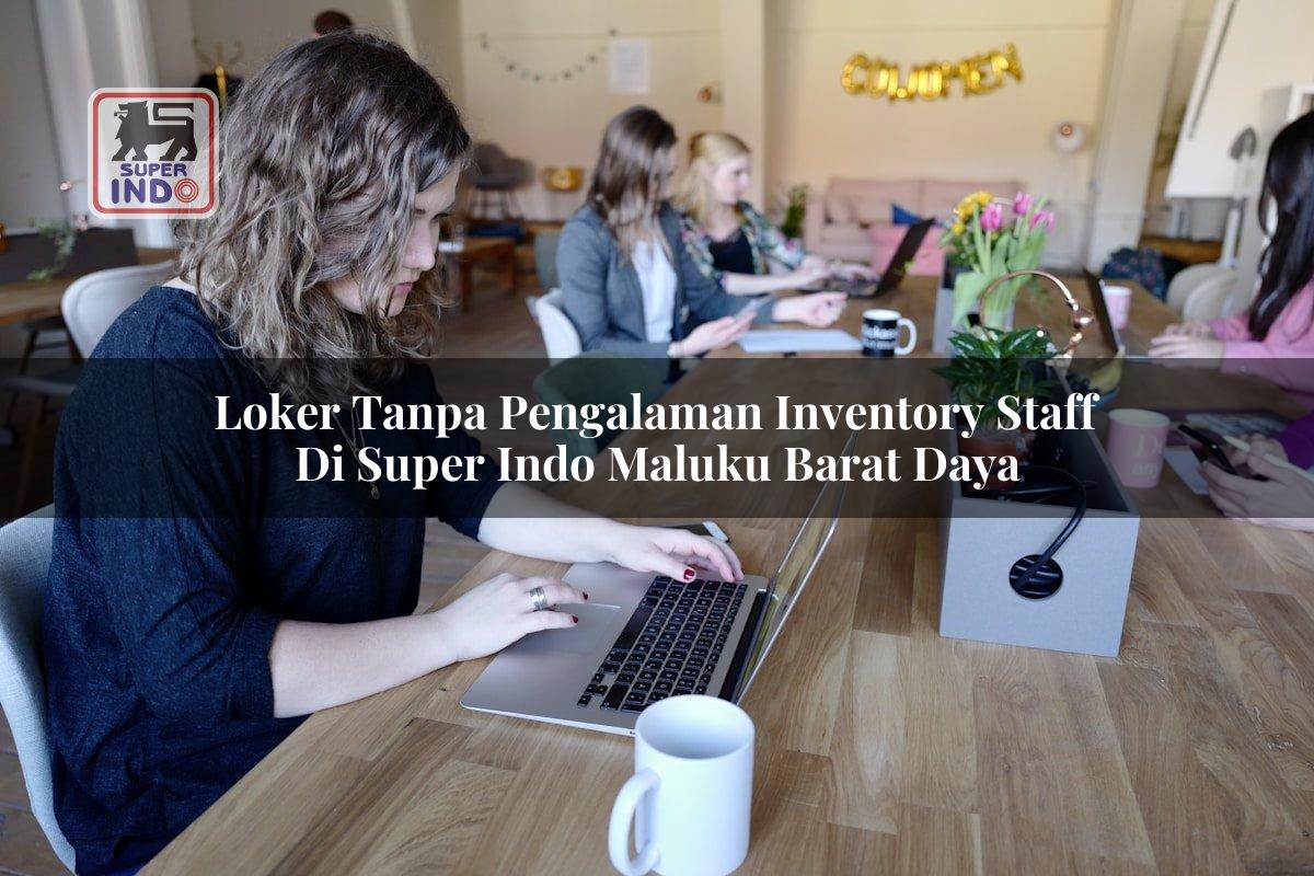 Loker Tanpa Pengalaman Inventory Staff di Super Indo Maluku Barat Daya