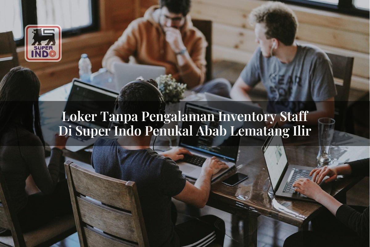 Loker Tanpa Pengalaman Inventory Staff di Super Indo Penukal Abab Lematang Ilir