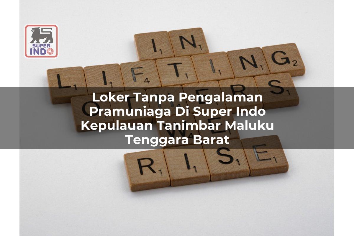 Loker Tanpa Pengalaman Pramuniaga di Super Indo Kepulauan Tanimbar (Maluku Tenggara Barat)